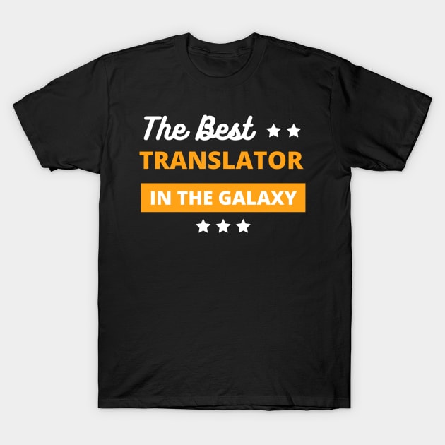 best translator in the galaxy , best translator  gifts T-Shirt by mo_allashram